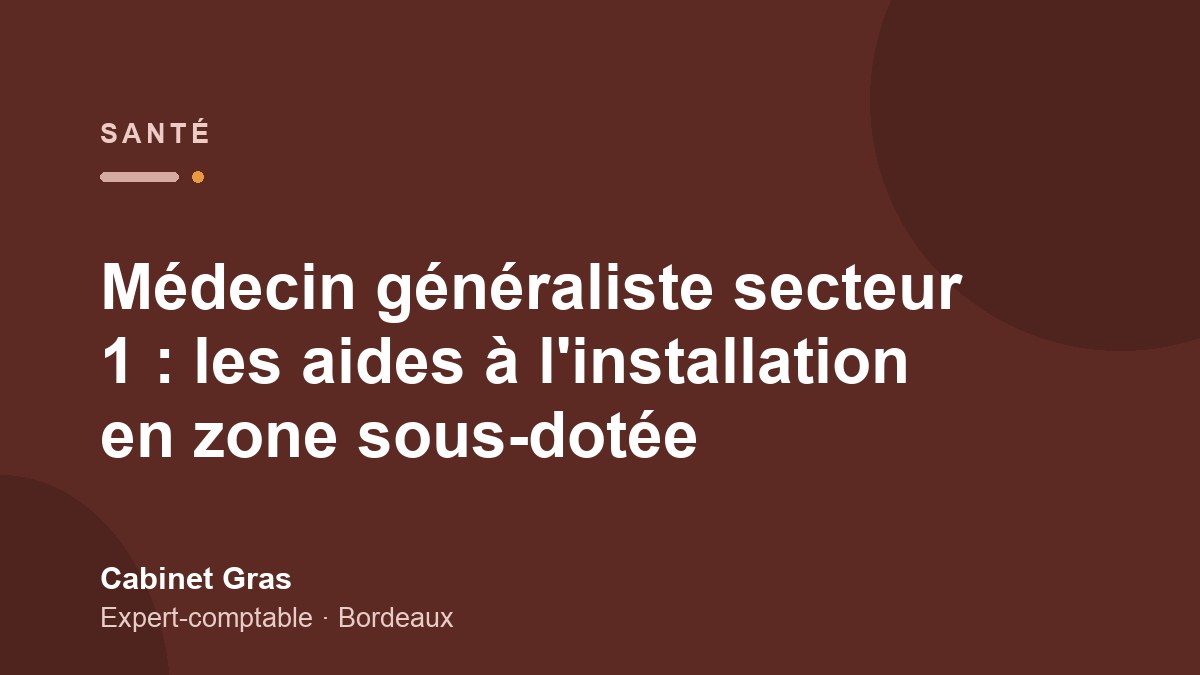 Médecin généraliste secteur 1 : les aides à l&rsquo;installation en zone sous-dotée
