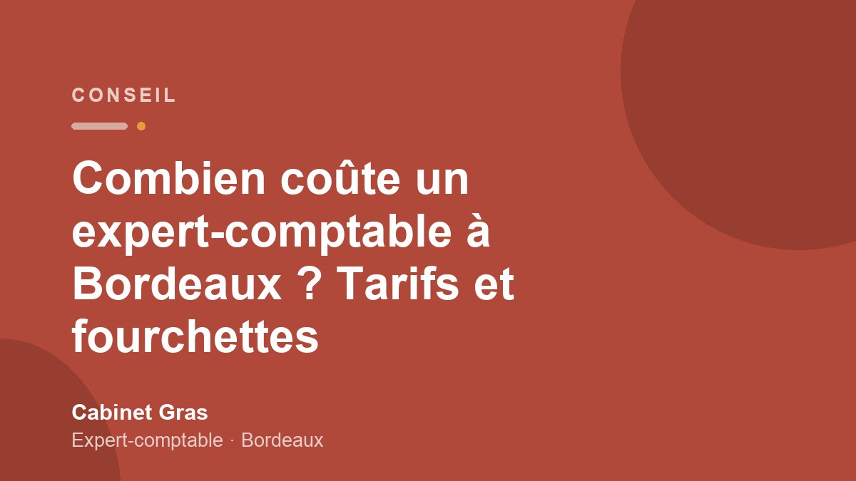 Combien coûte un expert-comptable à Bordeaux ? Tarifs et fourchettes