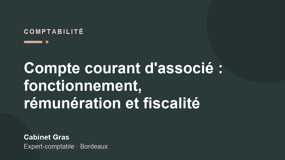 Compte courant d’associé : fonctionnement, rémunération et fiscalité
