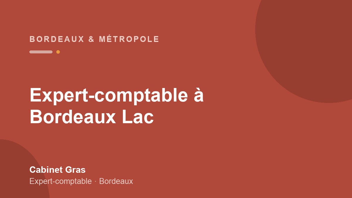 Expert-comptable à Bordeaux Lac : tertiaire, congrès et zones d&rsquo;activité