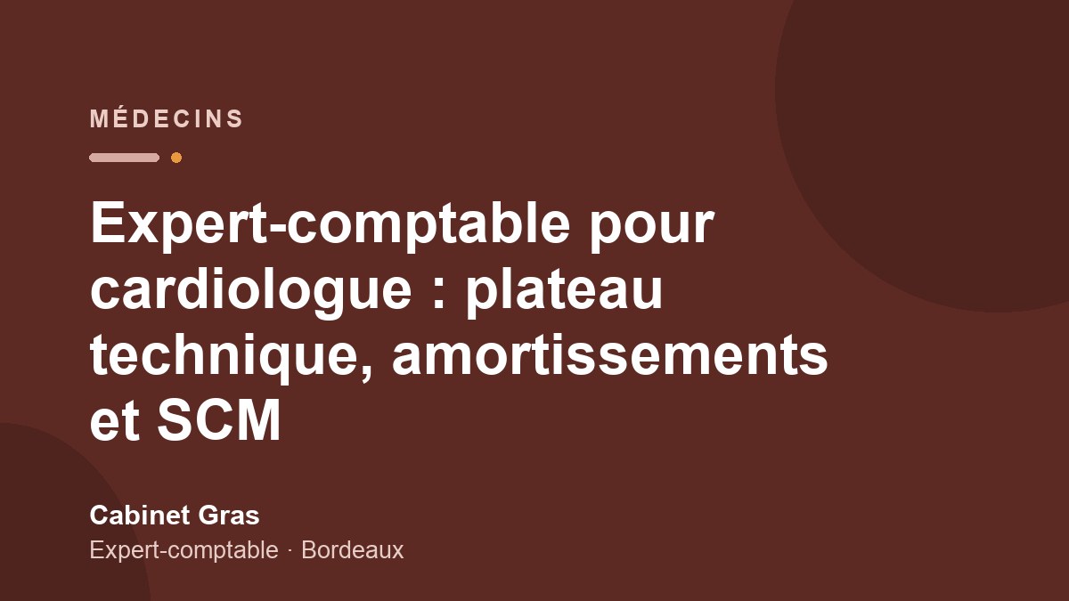 Expert-comptable pour cardiologue : plateau technique, amortissements et SCM
