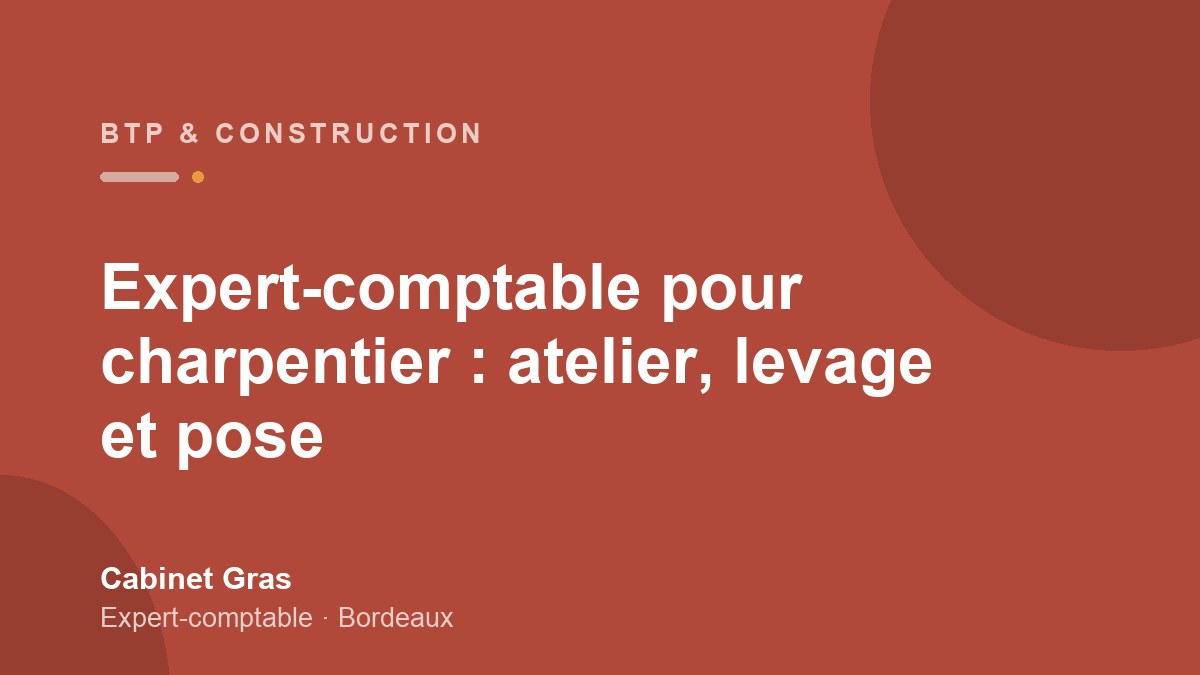 Expert-comptable pour charpentier : atelier, levage et pose