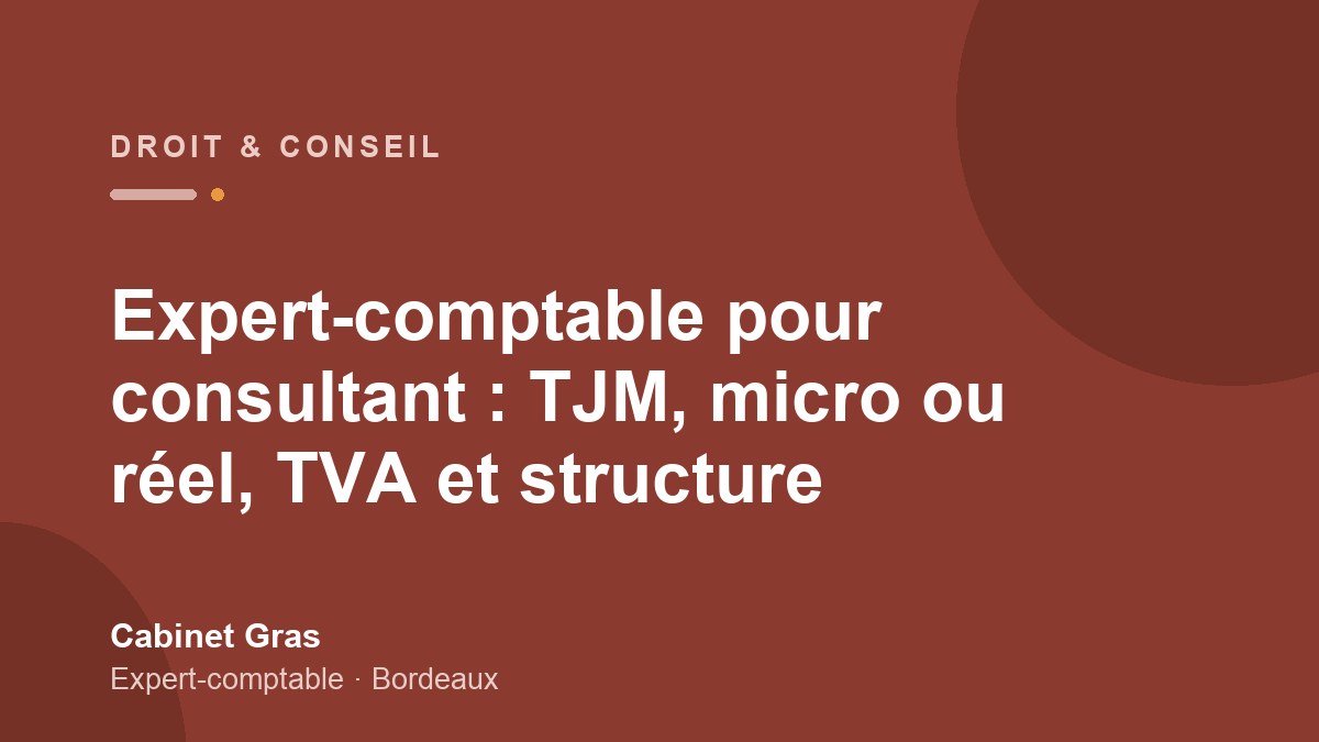 Expert-comptable pour consultant : TJM, micro ou réel, TVA et structure