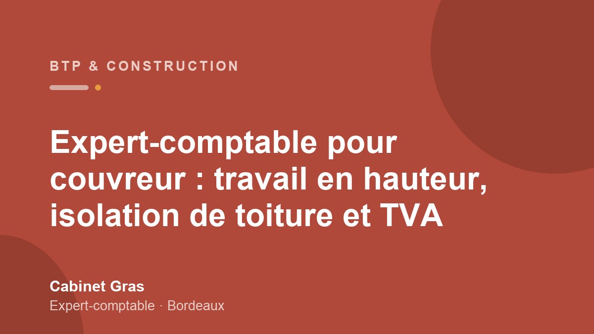 Expert-comptable pour couvreur : travail en hauteur, isolation de toiture et TVA