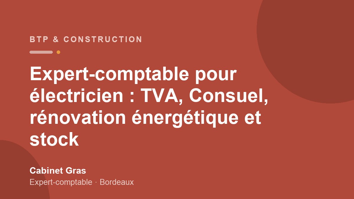 Expert-comptable pour électricien : TVA, Consuel, rénovation énergétique et stock
