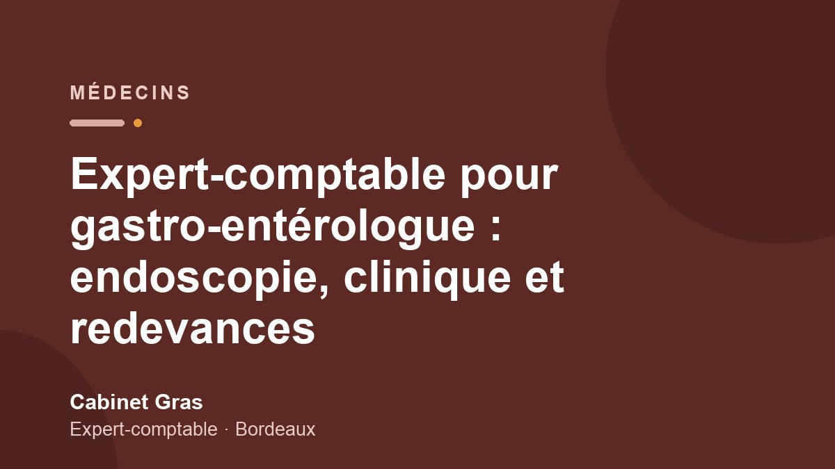 Expert-comptable pour gastro-entérologue : endoscopie, clinique et redevances