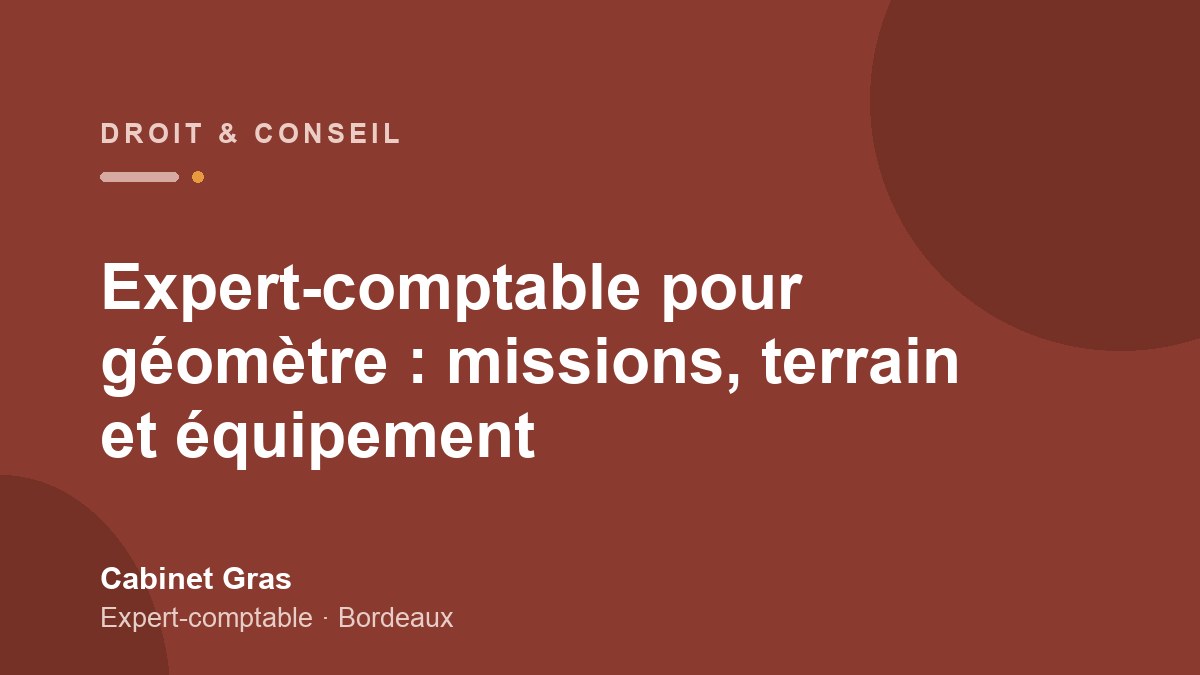 Expert-comptable pour géomètre : missions, terrain et équipement