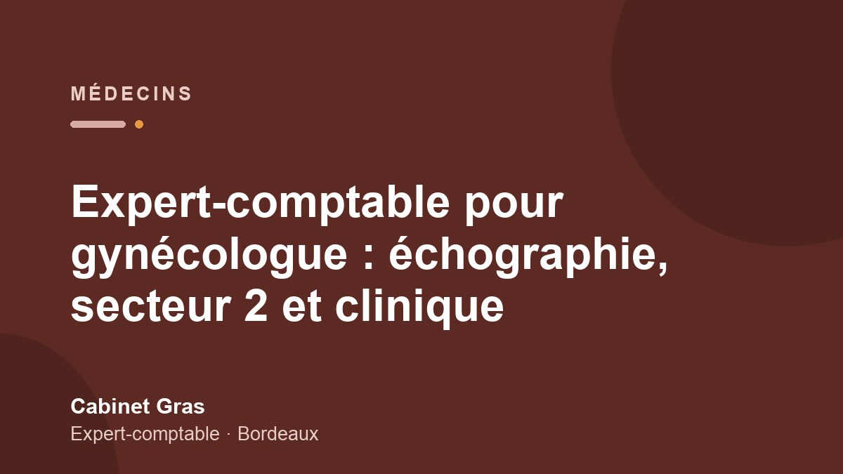 Expert-comptable pour gynécologue : échographie, secteur 2 et clinique