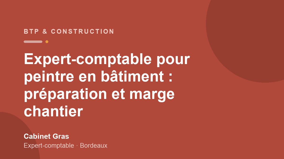 Expert-comptable pour peintre en bâtiment : préparation et marge chantier