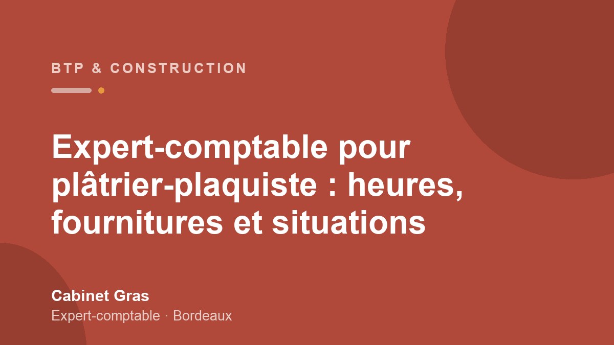 Expert-comptable pour plâtrier-plaquiste : heures, fournitures et situations