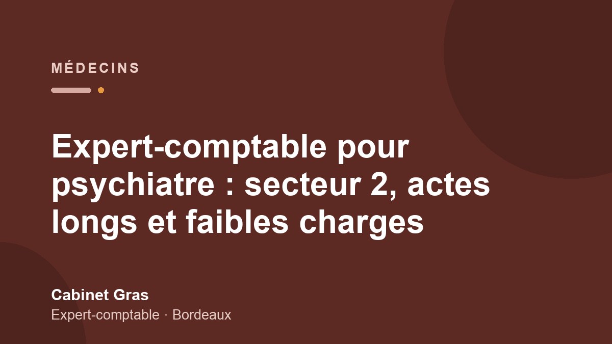 Expert-comptable pour psychiatre : secteur 2, actes longs et faibles charges