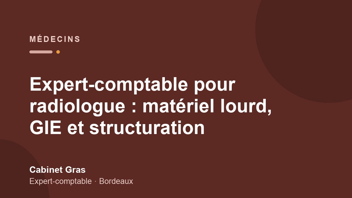 Expert-comptable pour radiologue : matériel lourd, GIE et structuration