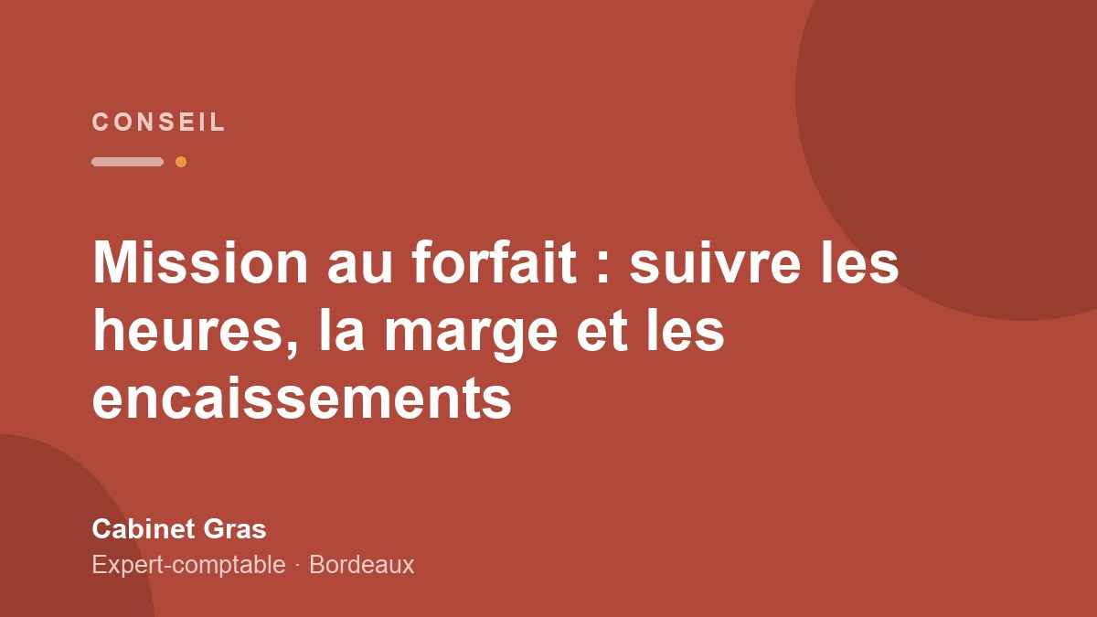 Mission au forfait : suivre les heures, la marge et les encaissements