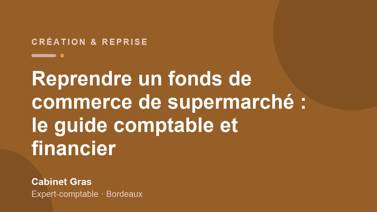 Reprendre un fonds de commerce de supermarché : le guide comptable et financier